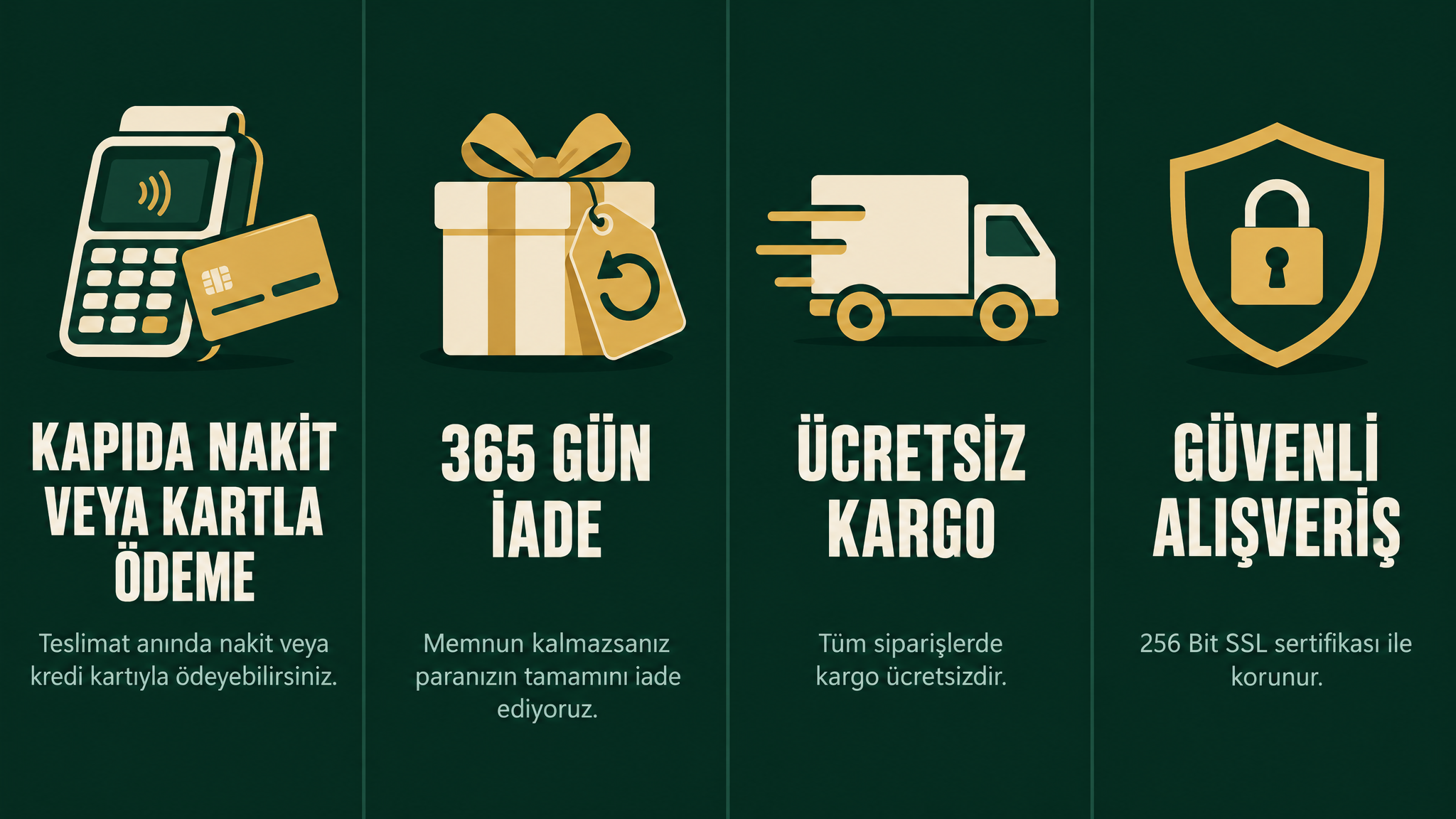 Kapıda nakit veya kredi kartıyla ödeme, 365 gün para iade garantisi, ücretsiz kargo ve 256 Bit SSL güvenli alışveriş